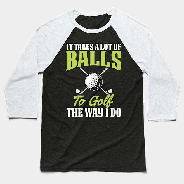 It Takes A Lot Of Balls To Golf The Way I Do T Shirt For Women Men Baseball T-Shirt by Pretr=ty